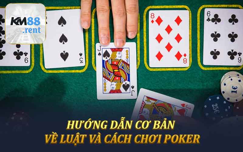 Hướng dẫn cơ bản về luật và cách chơi Poker